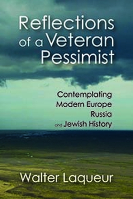 Reflections of a Veteran Pessimist : Contemplating Modern Europe, Russia, and Jewish History, Hardback Book
