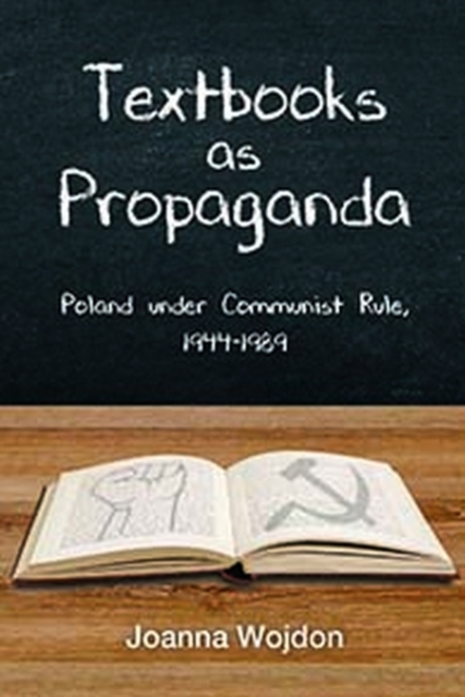 Textbooks as Propaganda : Poland under Communist Rule, 1944-1989, Hardback Book