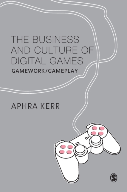 The Business and Culture of Digital Games : Gamework and Gameplay, Paperback / softback Book