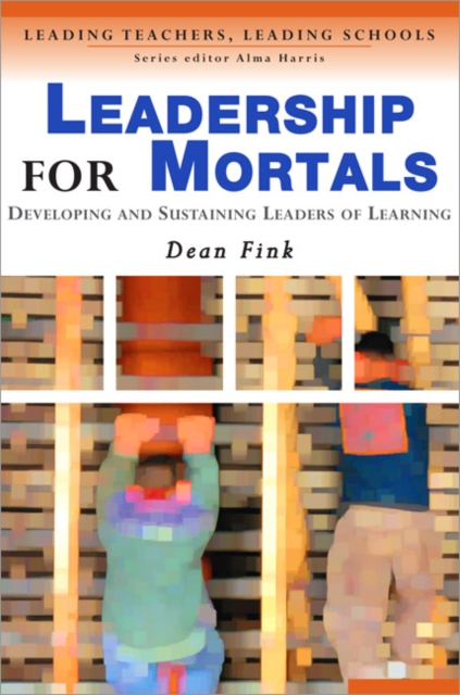 Leadership for Mortals : Developing and Sustaining Leaders of Learning, Paperback / softback Book