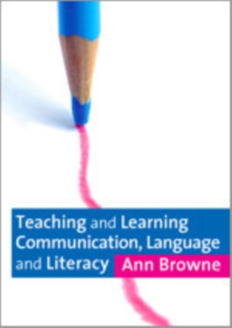 Teaching and Learning Communication, Language and Literacy, Hardback Book