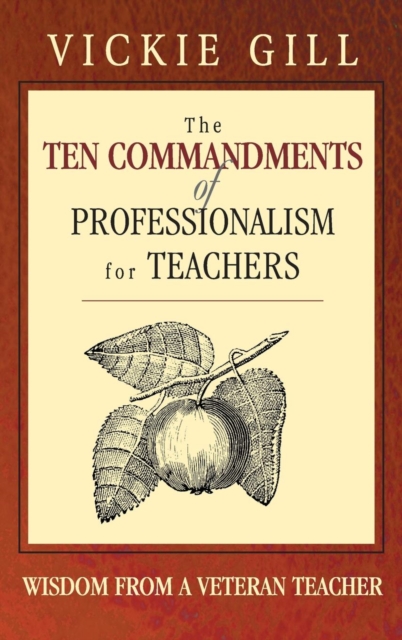 The Ten Commandments of Professionalism for Teachers : Wisdom From a Veteran Teacher, Hardback Book