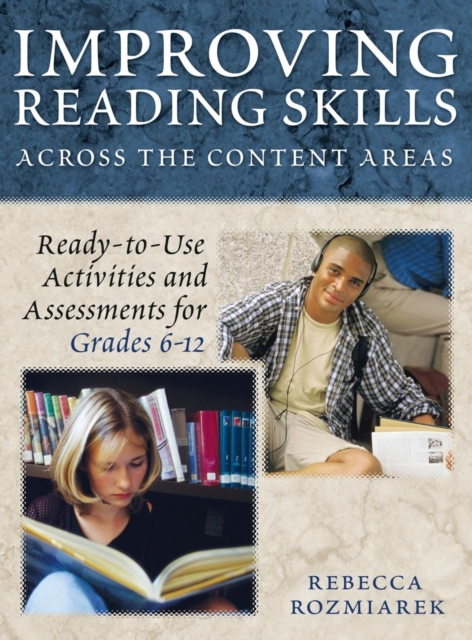 Improving Reading Skills Across the Content Areas : Ready-to-Use Activities and Assessments for Grades 6-12, Hardback Book
