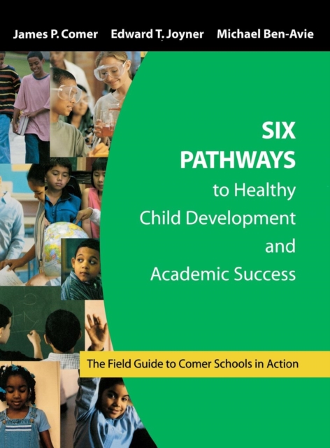 Six Pathways to Healthy Child Development and Academic Success : The Field Guide to Comer Schools in Action, Hardback Book