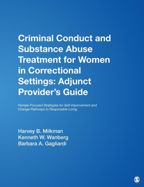 Criminal Conduct and Substance Abuse Treatment for Women in Correctional Settings: Adjunct Provider's Guide : Female-Focused Strategies for Self-Improvement and Change-Pathways to Responsible Living, Paperback / softback Book