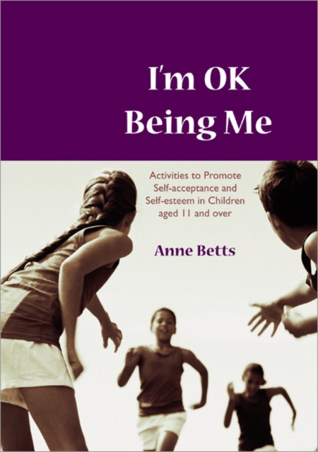I'm Okay Being Me : Activities to Promote Self-acceptance and Self-esteem in Young People aged 12 to 18 years, Paperback / softback Book