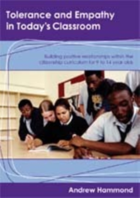 Tolerance and Empathy in Today's Classroom : Building Positive Relationships within the Citizenship Curriculum for 9 to 14 Year Olds, Hardback Book
