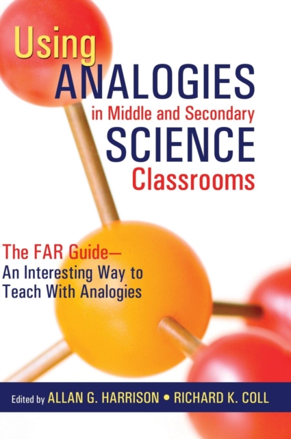 Using Analogies in Middle and Secondary Science Classrooms : The FAR Guide - An Interesting Way to Teach With Analogies, Hardback Book