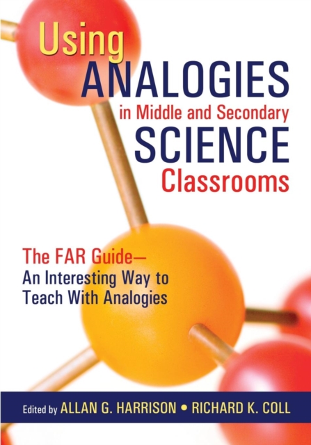 Using Analogies in Middle and Secondary Science Classrooms : The FAR Guide - An Interesting Way to Teach With Analogies, Paperback / softback Book