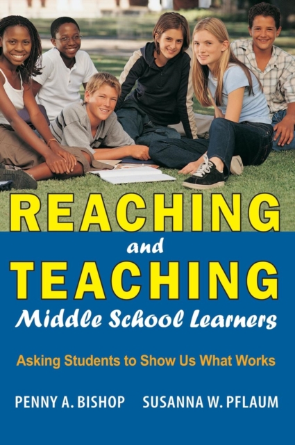 Reaching and Teaching Middle School Learners : Asking Students to Show Us What Works, Hardback Book