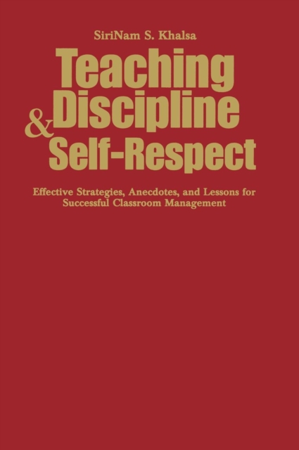 Teaching Discipline & Self-Respect : Effective Strategies, Anecdotes, and Lessons for Successful Classroom Management, Hardback Book