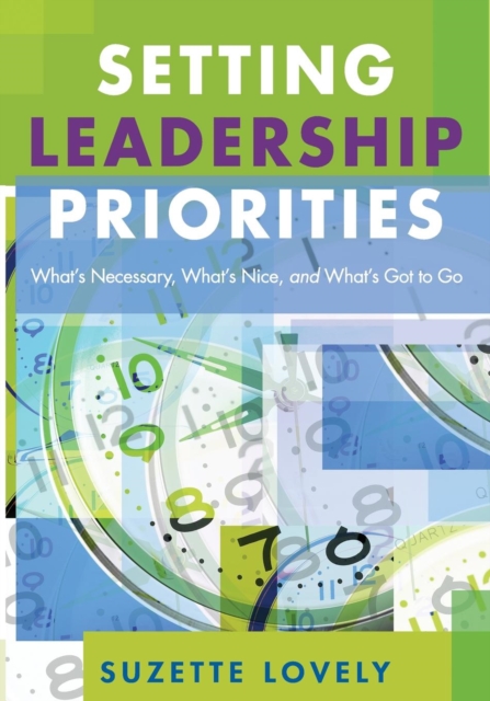 Setting Leadership Priorities : What’s Necessary, What’s Nice, and What’s Got to Go, Paperback / softback Book