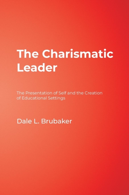 The Charismatic Leader : The Presentation of Self and the Creation of Educational Settings, Paperback / softback Book