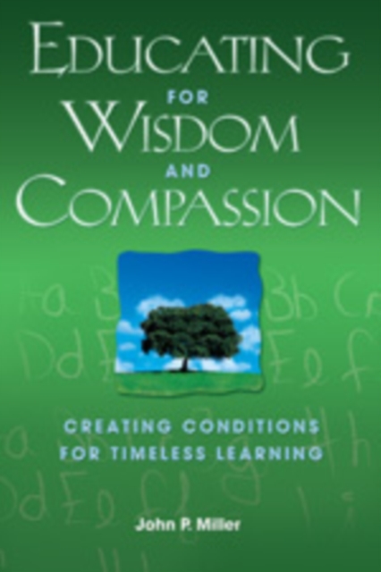 Educating for Wisdom and Compassion : Creating Conditions for Timeless Learning, Hardback Book
