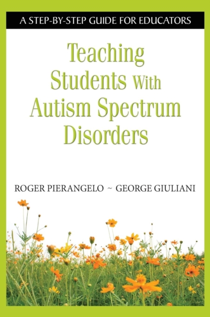 Teaching Students With Autism Spectrum Disorders : A Step-by-Step Guide for Educators, Hardback Book
