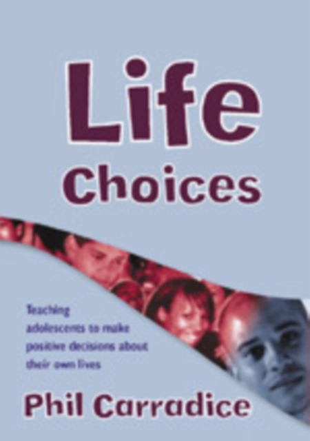 Life Choices : Teaching Adolescents to Make Positive Decisions about Their Own Lives, Hardback Book