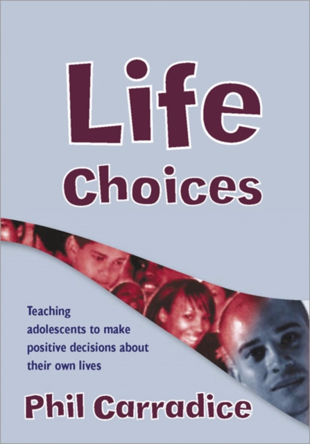 Life Choices : Teaching Adolescents to Make Positive Decisions about Their Own Lives, Paperback / softback Book