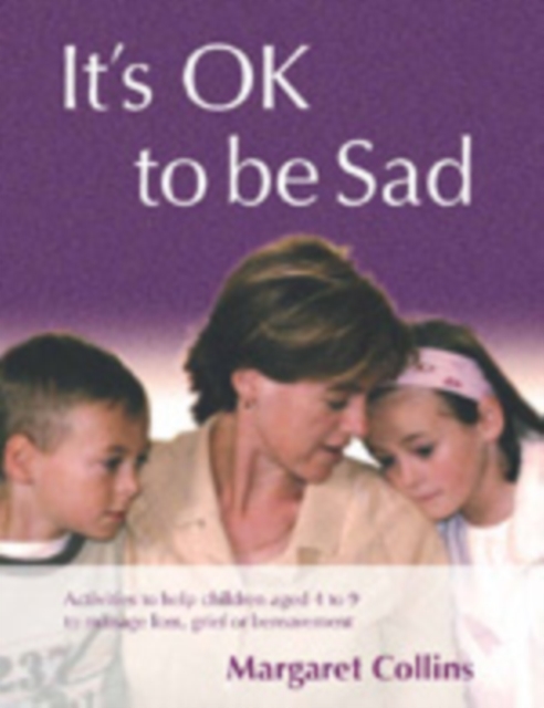 It's OK to Be Sad : Activities to Help Children Aged 4-9 to Manage Loss, Grief or Bereavement, Hardback Book