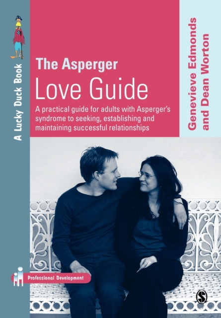 The Asperger Love Guide : A Practical Guide for Adults with Asperger's Syndrome to Seeking, Establishing and Maintaining Successful Relationships, Paperback / softback Book