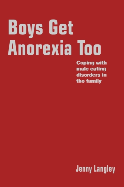 Boys Get Anorexia Too : Coping with Male Eating Disorders in the Family, Hardback Book
