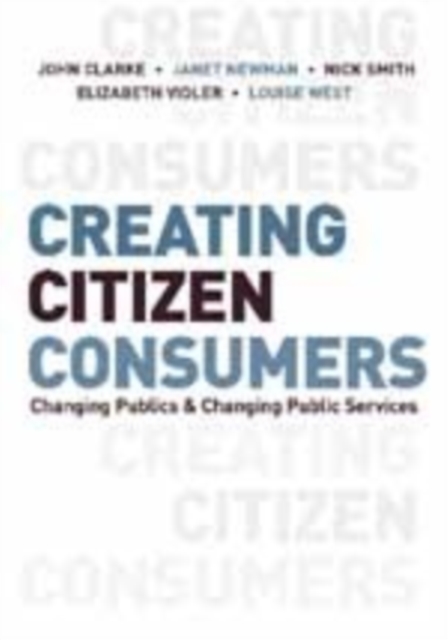 Creating Citizen-Consumers : Changing Publics and Changing Public Services, Hardback Book