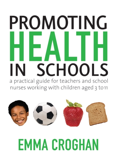 Promoting Health in Schools : A Practical Guide for Teachers & School Nurses Working with Children Aged 3 to 11, Paperback / softback Book