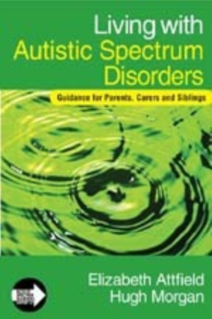 Living with Autistic Spectrum Disorders : Guidance for Parents, Carers and Siblings, Hardback Book