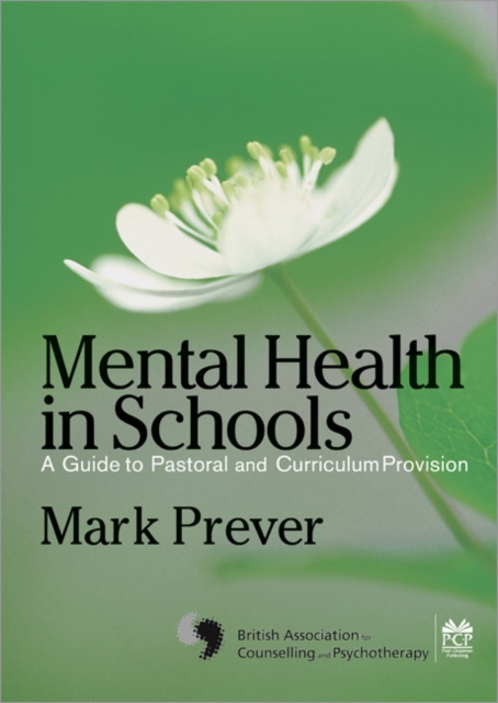 Mental Health in Schools : A Guide to Pastoral & Curriculum Provision, Paperback / softback Book