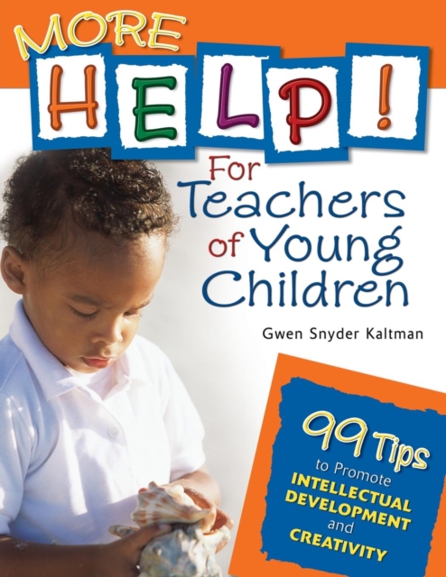 More Help! For Teachers of Young Children : 99 Tips to Promote Intellectual Development and Creativity, Paperback / softback Book