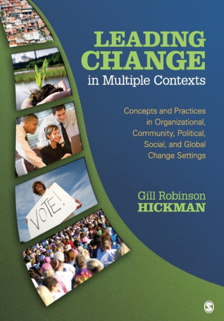 Leading Change in Multiple Contexts : Concepts and Practices in Organizational, Community, Political, Social, and Global Change Settings, Paperback / softback Book