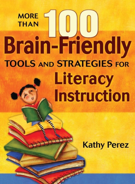More Than 100 Brain-Friendly Tools and Strategies for Literacy Instruction, Hardback Book