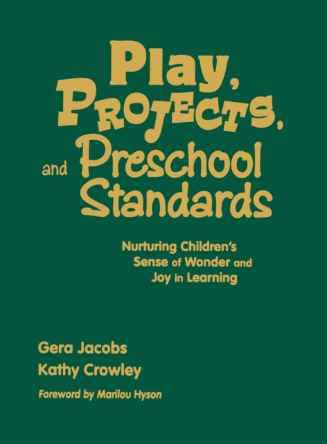 Play, Projects, and Preschool Standards : Nurturing Children's Sense of Wonder and Joy in Learning, Hardback Book