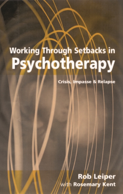 Working Through Setbacks in Psychotherapy : Crisis, Impasse and Relapse, PDF eBook