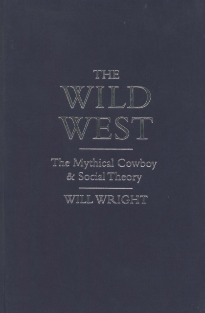 The Wild West : The Mythical Cowboy and Social Theory, PDF eBook