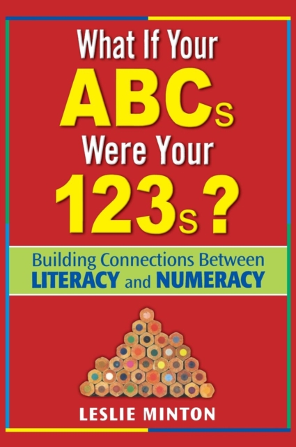 What If Your ABCs Were Your 123s? : Building Connections Between Literacy and Numeracy, Hardback Book
