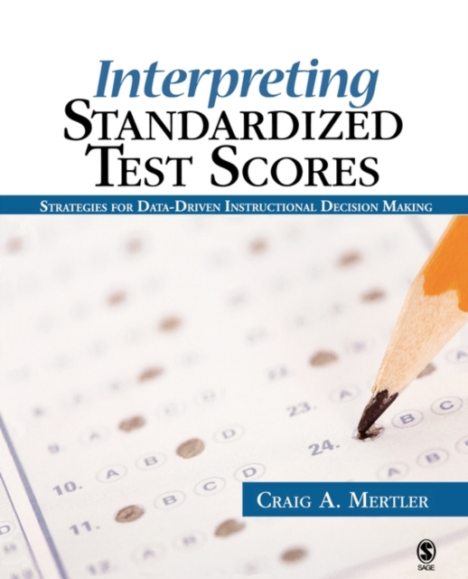 Interpreting Standardized Test Scores : Strategies for Data-Driven Instructional Decision Making, Hardback Book