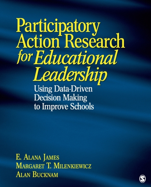 Participatory Action Research for Educational Leadership : Using Data-Driven Decision Making to Improve Schools, Paperback / softback Book