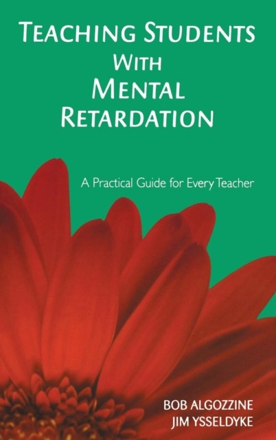 Teaching Students With Mental Retardation : A Practical Guide for Every Teacher, Hardback Book