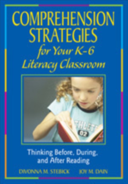Comprehension Strategies for Your K-6 Literacy Classroom : Thinking Before, During, and After Reading, Hardback Book