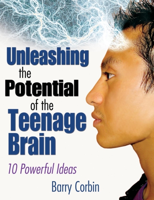 Unleashing the Potential of the Teenage Brain : Ten Powerful Ideas, Paperback / softback Book