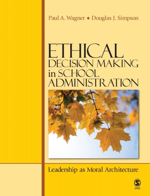 Ethical Decision Making in School Administration : Leadership as Moral Architecture, Hardback Book