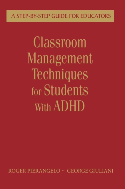 Classroom Management Techniques for Students With ADHD : A Step-by-Step Guide for Educators, Hardback Book