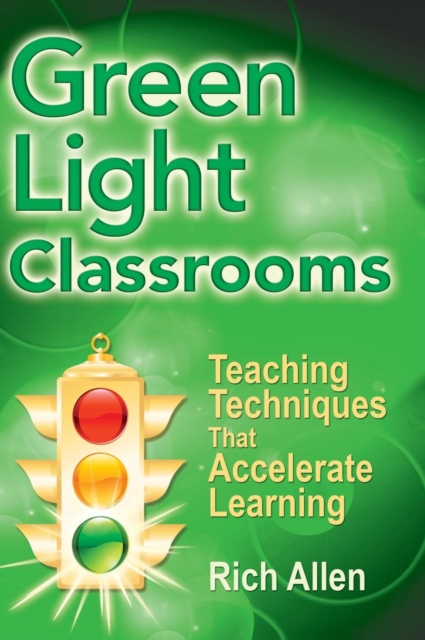 Green Light Classrooms : Teaching Techniques That Accelerate Learning, Hardback Book