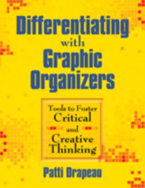 Differentiating With Graphic Organizers : Tools to Foster Critical and Creative Thinking, Paperback / softback Book
