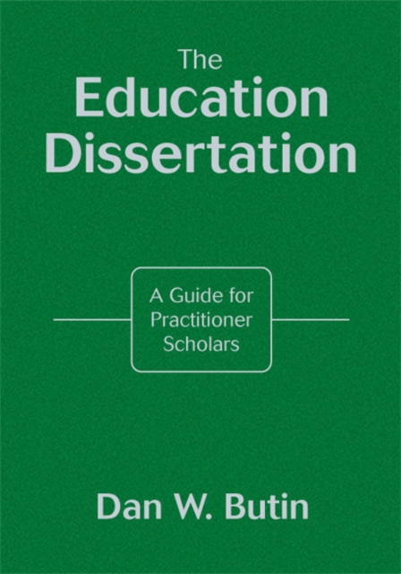 The Education Dissertation : A Guide for Practitioner Scholars, Hardback Book