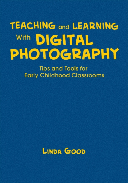 Teaching and Learning With Digital Photography : Tips and Tools for Early Childhood Classrooms, Hardback Book
