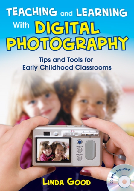 Teaching and Learning With Digital Photography : Tips and Tools for Early Childhood Classrooms, Paperback / softback Book