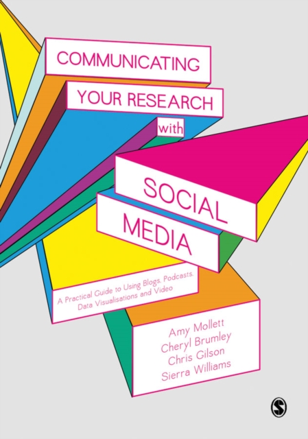Communicating Your Research with Social Media : A Practical Guide to Using Blogs, Podcasts, Data Visualisations and Video, Hardback Book