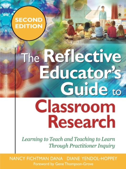 The Reflective Educator's Guide to Classroom Research : Learning to Teach and Teaching to Learn Through Practitioner Inquiry, Hardback Book