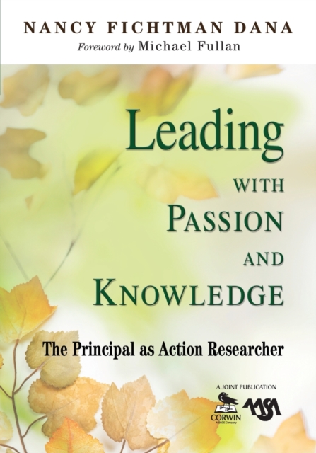 Leading With Passion and Knowledge : The Principal as Action Researcher, Paperback / softback Book